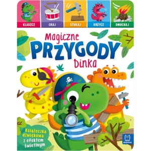 MAGICZNE PRZYGODY DINKA. KLASZCZ, GRAJ, STUKAJ, KRZYCZ, DMUCHAJ. KSIĄŻECZKA INTERAKTYWNA